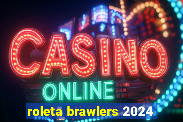 roleta brawlers 2024